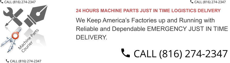 24 HOURS MACHINE PARTS JUST IN TIME LOGISTICS DELIVERY  We Keep America’s Factories up and Running with  Reliable and Dependable EMERGENCY JUST IN TIME  DELIVERY.